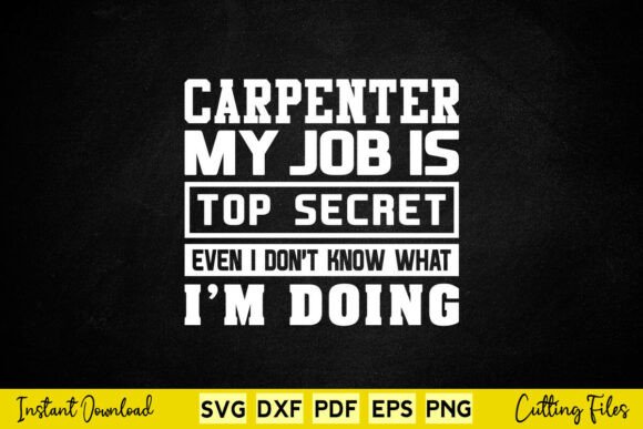 Funny Carpenter My Job is Top Secret Svg