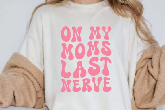 On My Mom’s Last Nerve SVG