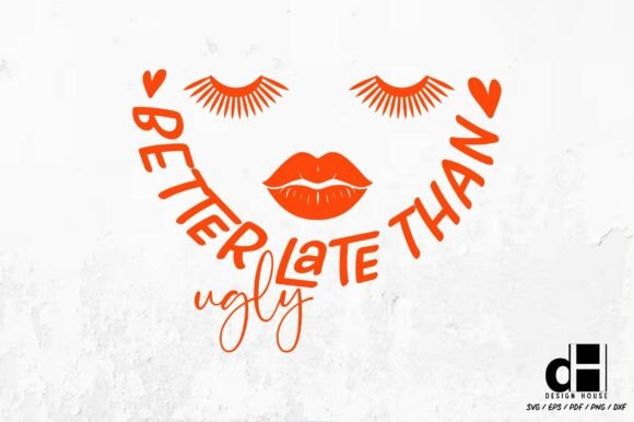 Sassy Girl Quote Better Late SVG PNG